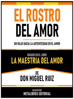 cover image of El Rostro Del Amor--Basado En El Libro La Maestria Del Amor  De Don Miguel Ruiz